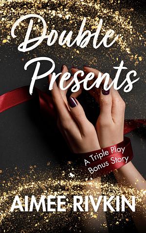 Double Presents by Aimee Rivkin