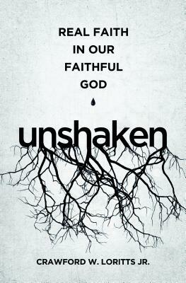 Unshaken: Real Faith in Our Faithful God by Crawford W. Loritts