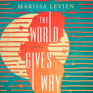 The World Gives Way: A Novel by Marissa Levien