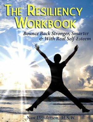 The Resiliency Workbook: Bound Back Stronger, Smarter & With Real Self-Esteem by Nan Henderson