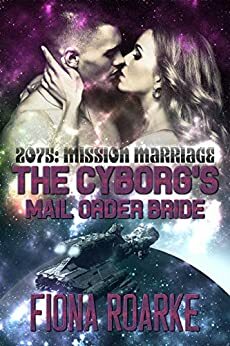 The Cyborg's Mail Order Bride by Fiona Roarke