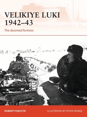 Velikiye Luki 1942-43: The Doomed Fortress by Robert Forczyk