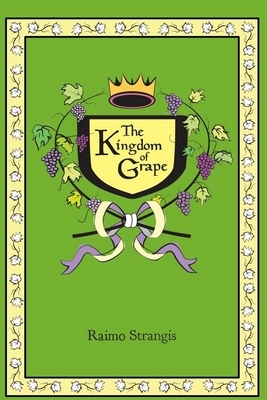 The Kingdom of Grape by Raimo Strangis