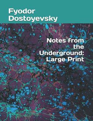 Notes from the Underground: Large Print by Fyodor Dostoevsky