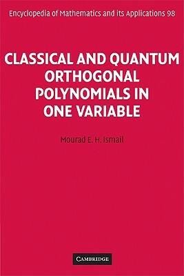 Classical and Quantum Orthogonal Polynomials in One Variable by Mourad E. H. Ismail