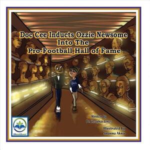 Doc Cee Inducts Ozzie Newsome Into the Pro-Football Hall of Fame, Volume 1 by Cleophas Jones