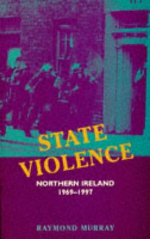 State Violence: Northern Ireland 1969-1997 by Raymond Murray