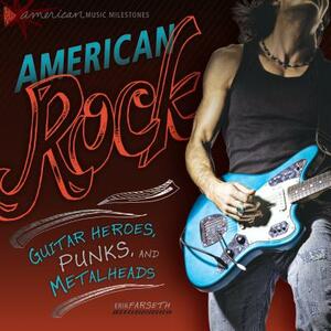 American Rock: Guitar Heroes, Punks, and Metalheads by Erik Farseth