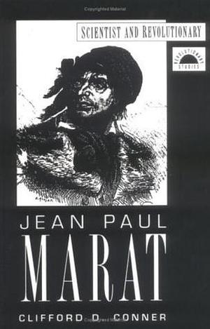 Jean Paul Marat: Scientist and Revolutionary by Clifford D. Conner, Clifford D. Conner