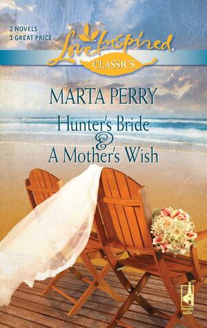 Hunter's Bride and A Mother's Wish: An Anthology by Marta Perry