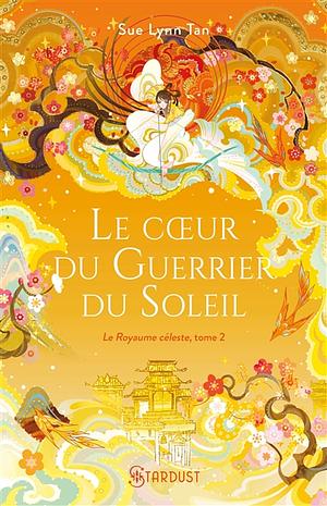 Le coeur du guerrier du soleil by Sue Lynn Tan