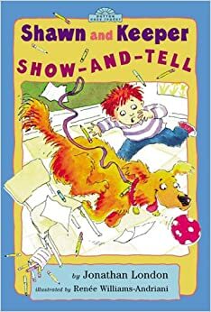 Shawn and Keeper: Show and Tell by Jonathan London