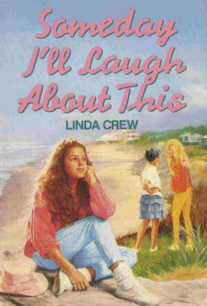 Someday I'll Laugh About This by Linda Crew