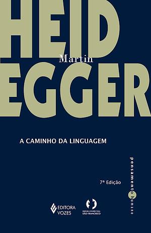 A Caminho da Linguagem by Martin Heidegger