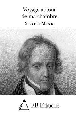 Voyage autour de ma chambre by Xavier de Maistre