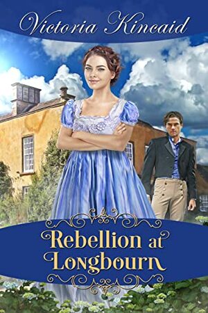 Rebellion at Longbourn: A Pride and Prejudice Variation by Victoria Kincaid