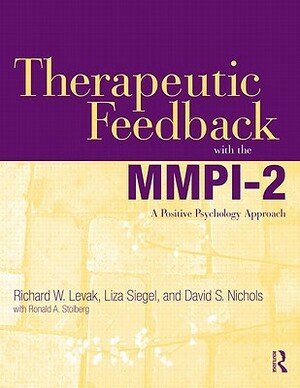 Therapeutic Feedback with the Mmpi-2: A Positive Psychology Approach by David S. Nichols, Richard W. Levak, Liza Siegel