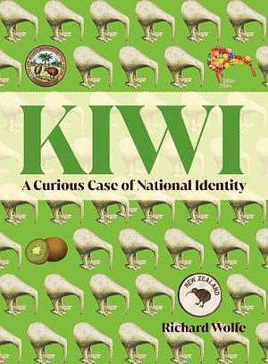 Kiwi: A Curious Case of National Identity by Richard Wolfe