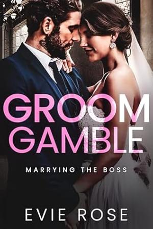 Groom Gamble by Evie Rose