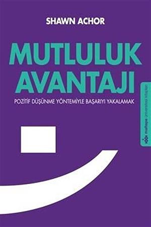 Mutluluk Avantajı by Shawn Achor