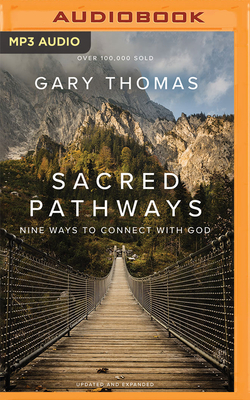 Sacred Pathways: Nine Ways to Connect with God by Gary L. Thomas