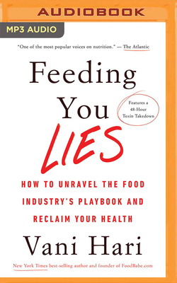 Feeding You Lies: How to Unravel the Food Industry's Playbook and Reclaim Your Health by Vani Hari
