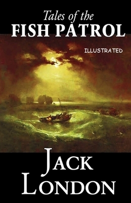 Tales of the Fish Patrol Illustrated by Jack London