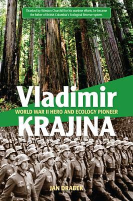 Vladimir Krajina: World War II Hero and Ecology Pioneer by Jan Drabek