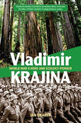 Vladimir Krajina: World War II Hero and Ecology Pioneer by Jan Drabek