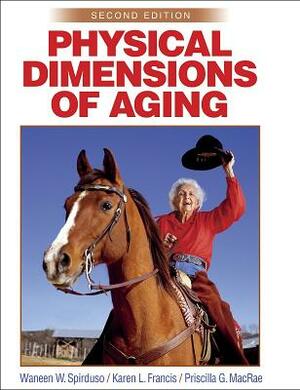 Physical Dimensions of Aging by Priscilla G. MacRae, Karen L. Francis, Waneen W. Spirduso