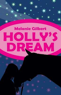 Holly's Dream by Melanie Gilbert