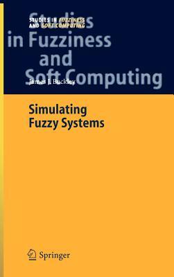 Simulating Fuzzy Systems by James J. Buckley