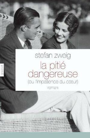 La Pitié dangereuse (ou l'impatience du coeur) by Stefan Zweig
