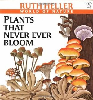 Plants That Never Ever Bloom by Ruth Heller