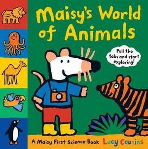 Maisy's World of Animals: A Maisy First Science Book by Lucy Cousins