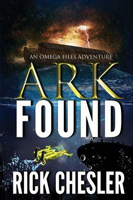 Ark Found: An Omega Files Adventure by Rick Chesler