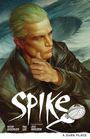 Spike: A Dark Place by Victor Gischler, Paul Lee, Joss Whedon