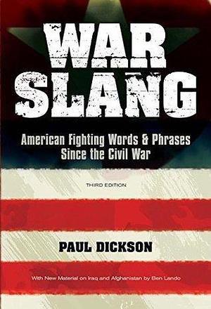 War Slang: American Fighting Words & Phrases Since the Civil War, Third Edition by Paul Dickson, Paul Dickson