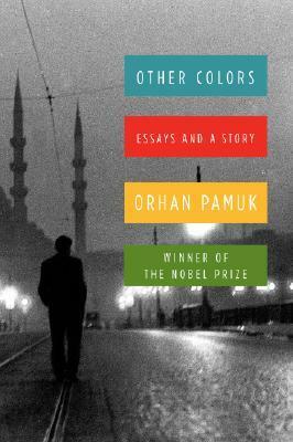 Other Colors: Essays and A Story by Orhan Pamuk