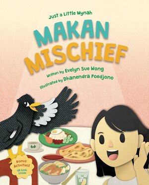 Just a Little Mynah: Makan Mischief by Evelyn Sue Wong