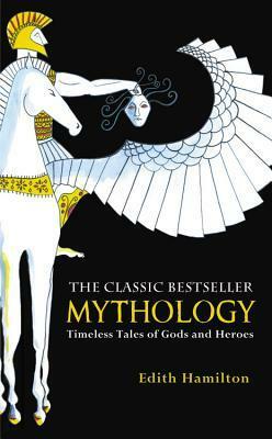 Mythology: Timeless Tales of Gods and Heroes by Edith Hamilton, Steele Savage