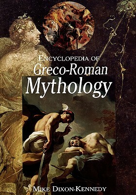 Encyclopedia of Greco-Roman Mythology by Mike Dixon-Kennedy