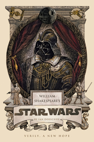 William Shakespeare's Star Wars: Verily, A New Hope by Ian Doescher