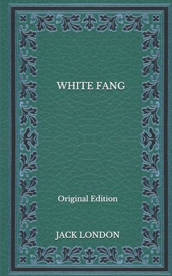 White Fang - Original Edition by Jack London