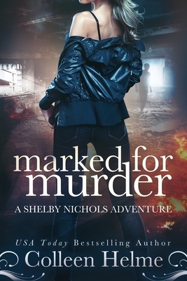 Marked for Murder: A Shelby Nichols Mystery Adventure by Colleen Helme