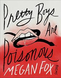 Pretty Boys Are Poisonous : Poems by Megan Fox
