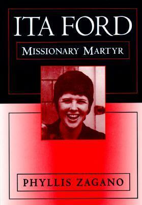 Ita Ford: Missionary Martyr by Phyllis Zagano