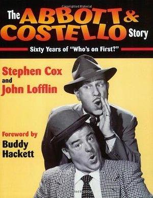 The Abbott & Costello Story: Sixty Years of Who's on First? by Stephen Cox, Stephen Cox, John Lofflin