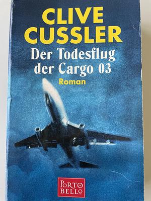 Der Todesflug Der Cargo 03 by Clive Cussler