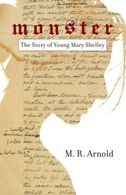 Monster: The Story of a Young Mary Shelley (Life of Mary Shelley, Author of the Frankenstein Book) by Mark Arnold